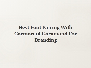 Best Font Pairing with Cormorant Garamond for Branding
