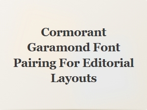 Cormorant Garamond with Sans Serif Pairing for Editorial Layouts