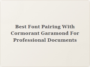 Best Font Pairing with Cormorant Garamond for Professional Documents