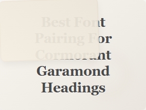Best Font Pairing for Cormorant Garamond Headings