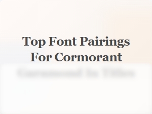 Top Font Pairings for Cormorant Garamond in Titles